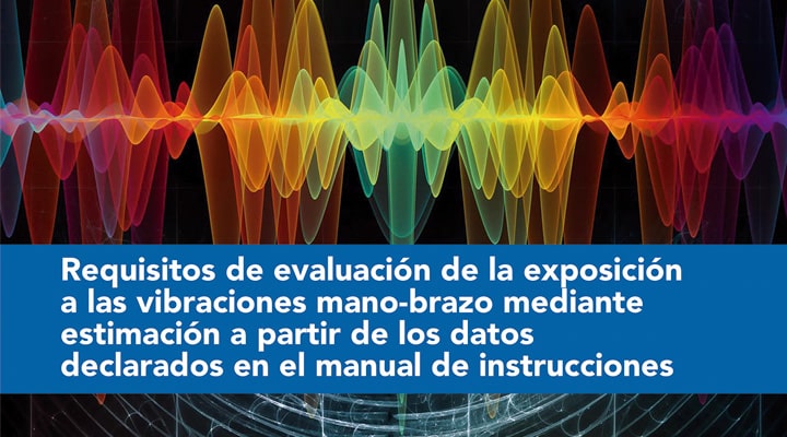 Banner de la noticia de la publicación del documento Requisitos de evaluación de la exposición a las vibraciones mano-brazo mediante estimación a partir de los datos declarados en el manual de instrucciones