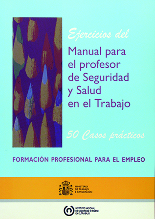 Ejercicios del manual para el profesor de seguridad y salud en el trabajo. 50 casos prácticos. Formación Profesional para el Empleo - Año 2009
